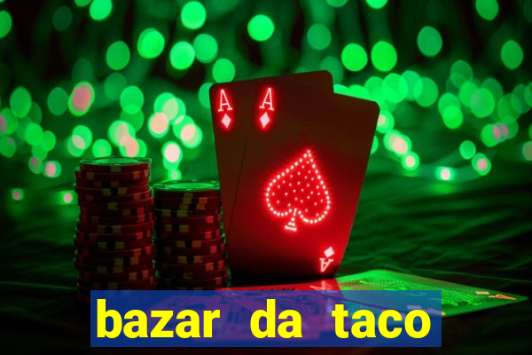 bazar da taco agendamento online
